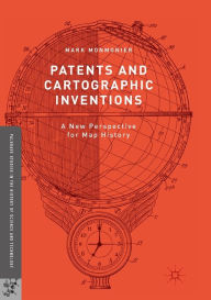 Title: Patents and Cartographic Inventions: A New Perspective for Map History, Author: Mark Monmonier