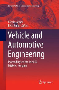 Title: Vehicle and Automotive Engineering: Proceedings of the JK2016, Miskolc, Hungary, Author: Károly Jármai