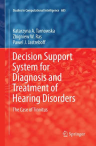 Title: Decision Support System for Diagnosis and Treatment of Hearing Disorders: The Case of Tinnitus, Author: Katarzyna A. Tarnowska