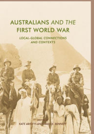 Title: Australians and the First World War: Local-Global Connections and Contexts, Author: Kate Ariotti