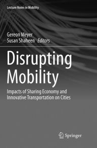 Title: Disrupting Mobility: Impacts of Sharing Economy and Innovative Transportation on Cities, Author: Gereon Meyer