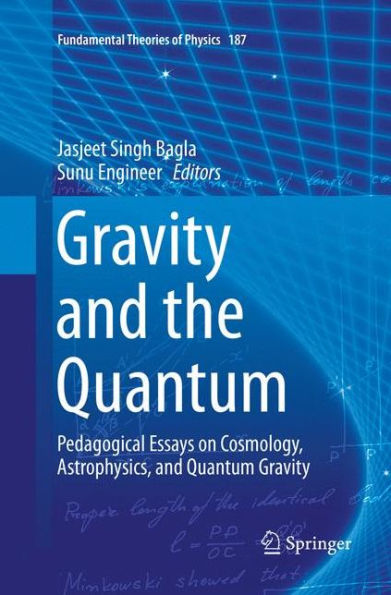 Gravity and the Quantum: Pedagogical Essays on Cosmology, Astrophysics, and Quantum Gravity