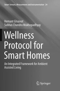 Title: Wellness Protocol for Smart Homes: An Integrated Framework for Ambient Assisted Living, Author: Hemant Ghayvat