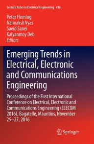 Title: Emerging Trends in Electrical, Electronic and Communications Engineering: Proceedings of the First International Conference on Electrical, Electronic and Communications Engineering (ELECOM 2016), Bagatelle, Mauritius, November 25 -27, 2016, Author: Peter Fleming