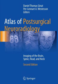 Title: Atlas of Postsurgical Neuroradiology: Imaging of the Brain, Spine, Head, and Neck / Edition 2, Author: Daniel Thomas Ginat