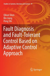 Title: Fault Diagnosis and Fault-Tolerant Control Based on Adaptive Control Approach, Author: Qikun Shen
