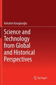 Title: Science and Technology from Global and Historical Perspectives, Author: Bahattin Karagïzoglu