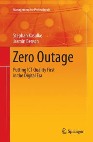 Title: Zero Outage: Putting ICT Quality First in the Digital Era, Author: Stephan Kasulke