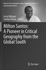 Title: Milton Santos: A Pioneer in Critical Geography from the Global South, Author: Lucas Melgaïo