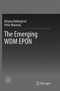 Title: The Emerging WDM EPON, Author: Mirjana Radivojevic