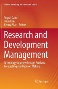 Title: Research and Development Management: Technology Journey through Analysis, Forecasting and Decision Making, Author: Tugrul Daim