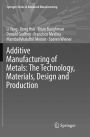 Additive Manufacturing of Metals: The Technology, Materials, Design and Production