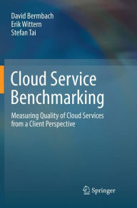 Title: Cloud Service Benchmarking: Measuring Quality of Cloud Services from a Client Perspective, Author: David Bermbach
