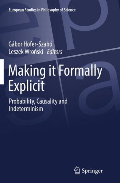 Making it Formally Explicit: Probability, Causality and Indeterminism