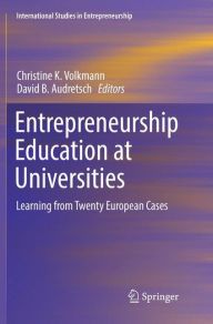 Title: Entrepreneurship Education at Universities: Learning from Twenty European Cases, Author: Christine K. Volkmann