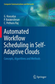 Title: Automated Workflow Scheduling in Self-Adaptive Clouds: Concepts, Algorithms and Methods, Author: G. Kousalya