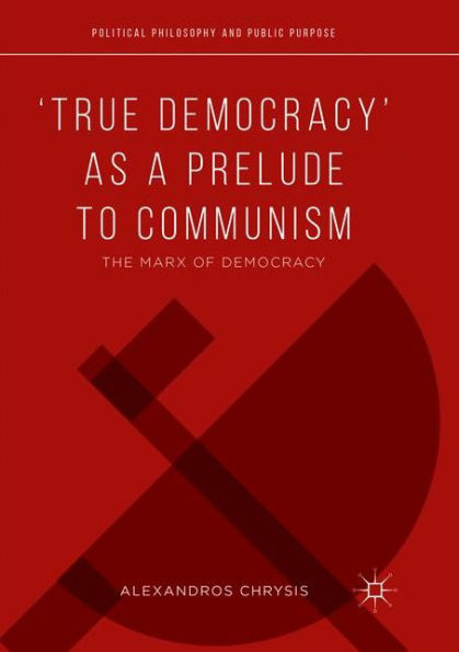 'True Democracy' as a Prelude to Communism: The Marx of Democracy
