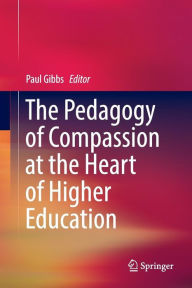 Title: The Pedagogy of Compassion at the Heart of Higher Education, Author: Paul Gibbs