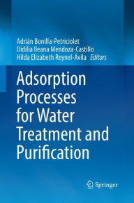 Title: Adsorption Processes for Water Treatment and Purification, Author: Adrián Bonilla-Petriciolet