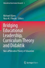 Bridging Educational Leadership, Curriculum Theory and Didaktik: Non-affirmative Theory of Education