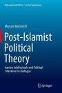 Post-Islamist Political Theory: Iranian Intellectuals and Political Liberalism in Dialogue
