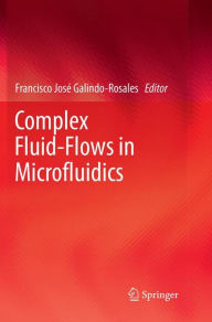 Title: Complex Fluid-Flows in Microfluidics, Author: Francisco Josï Galindo-Rosales