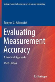 Title: Evaluating Measurement Accuracy: A Practical Approach / Edition 3, Author: Semyon G. Rabinovich