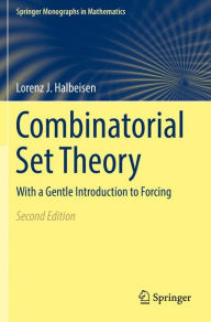 Title: Combinatorial Set Theory: With a Gentle Introduction to Forcing / Edition 2, Author: Lorenz J. Halbeisen