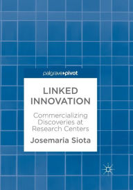 Title: Linked Innovation: Commercializing Discoveries at Research Centers, Author: Josemaria Siota