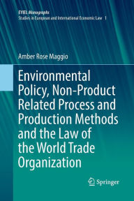 Title: Environmental Policy, Non-Product Related Process and Production Methods and the Law of the World Trade Organization, Author: Amber Rose Maggio