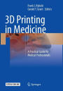 3D Printing in Medicine: A Practical Guide for Medical Professionals