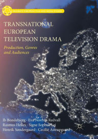 Title: Transnational European Television Drama: Production, Genres and Audiences, Author: Ib Bondebjerg