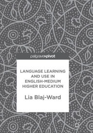 Title: Language Learning and Use in English-Medium Higher Education, Author: Lia Blaj-Ward