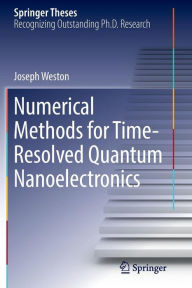 Title: Numerical Methods for Time-Resolved Quantum Nanoelectronics, Author: Joseph Weston
