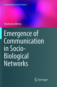 Title: Emergence of Communication in Socio-Biological Networks, Author: Anamaria Berea