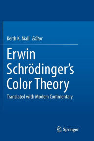 Title: Erwin Schrï¿½dinger's Color Theory: Translated with Modern Commentary, Author: Keith K. Niall