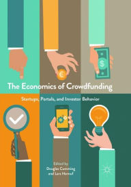 Title: The Economics of Crowdfunding: Startups, Portals and Investor Behavior, Author: Douglas Cumming