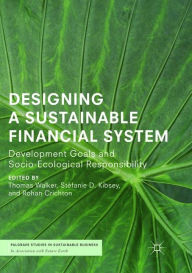 Title: Designing a Sustainable Financial System: Development Goals and Socio-Ecological Responsibility, Author: Thomas Walker