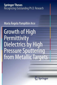 Title: Growth of High Permittivity Dielectrics by High Pressure Sputtering from Metallic Targets, Author: Marïa ïngela Pampillïn Arce