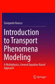 Title: Introduction to Transport Phenomena Modeling: A Multiphysics, General Equation-Based Approach, Author: Gianpaolo Ruocco