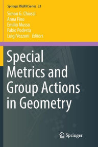 Title: Special Metrics and Group Actions in Geometry, Author: Simon G. Chiossi