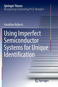 Title: Using Imperfect Semiconductor Systems for Unique Identification, Author: Jonathan Roberts