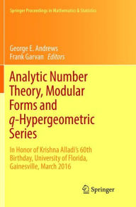 Title: Analytic Number Theory, Modular Forms and q-Hypergeometric Series: In Honor of Krishna Alladi's 60th Birthday, University of Florida, Gainesville, March 2016, Author: George E. Andrews