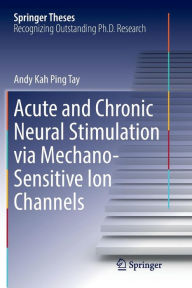 Title: Acute and Chronic Neural Stimulation via Mechano-Sensitive Ion Channels, Author: Andy Kah Ping Tay