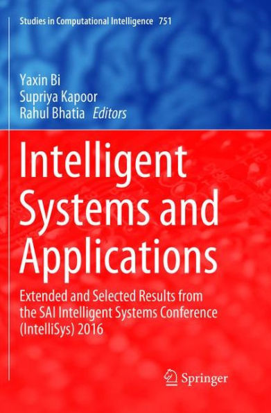 Intelligent Systems and Applications: Extended and Selected Results from the SAI Intelligent Systems Conference (IntelliSys) 2016
