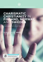 Charismatic Christianity in Finland, Norway, and Sweden: Case Studies in Historical and Contemporary Developments