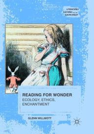 Title: Reading for Wonder: Ecology, Ethics, Enchantment, Author: Glenn Willmott
