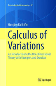 Title: Calculus of Variations: An Introduction to the One-Dimensional Theory with Examples and Exercises, Author: Hansjörg Kielhöfer