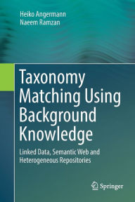 Title: Taxonomy Matching Using Background Knowledge: Linked Data, Semantic Web and Heterogeneous Repositories, Author: Heiko Angermann