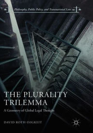 Title: The Plurality Trilemma: A Geometry of Global Legal Thought, Author: David Roth-Isigkeit